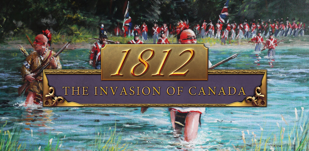 1812: The Invasion of Canada