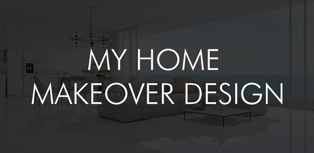 My Home Makeover Design